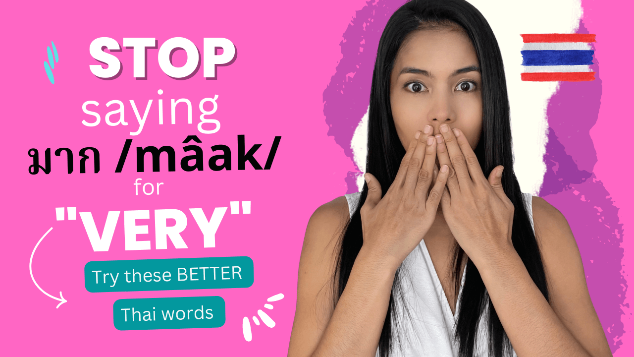 STOP Saying “มาก mâak” for Very | Use these alternatives to sound like a native Thai